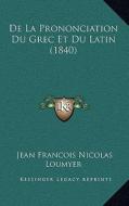 de La Prononciation Du Grec Et Du Latin (1840) di Jean Francois Nicolas Loumyer edito da Kessinger Publishing