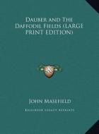 Dauber and the Daffodil Fields di John Masefield edito da Kessinger Publishing