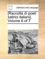 [raccolta Di Poeti Satirici Italiani]. Volume 6 Of 7 di Multiple Contributors edito da Gale Ecco, Print Editions
