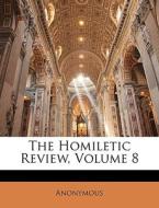 The Homiletic Review, Volume 8 di Anonymous edito da Nabu Press
