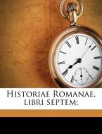 Historiae Romanae, Libri Septem; di 4th Cent Eutropius, John Tahourdin White, Charles Bradley edito da Nabu Press