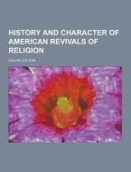 History And Character Of American Revivals Of Religion di Calvin Colton edito da Theclassics.us