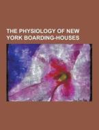 The Physiology Of New York Boarding-houses di Anonymous edito da Theclassics.us