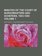 Minutes of the Court of Burgomasters and Schepens, 1653-1655 Volume 1 di New York edito da Rarebooksclub.com