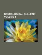 Neurological Bulletin Volume 1 di Books Group edito da Rarebooksclub.com