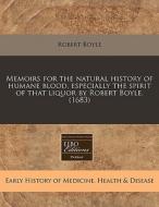 Memoirs For The Natural History Of Human di Robert Boyle edito da Proquest, Eebo Editions