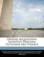Defense Acquisition: Improved Program Outcomes Are Possible edito da Bibliogov