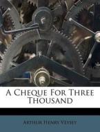 A Cheque for Three Thousand di Arthur Henry Veysey edito da Nabu Press