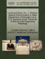 Levitt And Sons, Inc., V. Division Against Discrimination In State Department Of Education Et Al. U.s. Supreme Court Transcript Of Record With Support di Clyde A Szuch, Lee A Holley, Additional Contributors edito da Gale Ecco, U.s. Supreme Court Records