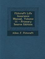 Flitcraft Life Insurance Manual, Volume 11 di Allen J. Flitcraft edito da Nabu Press