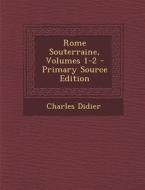 Rome Souterraine, Volumes 1-2 di Charles Didier edito da Nabu Press