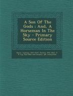 A Son of the Gods; And, a Horseman in the Sky - Primary Source Edition di Ambrose Bierce, Jenkins Will edito da Nabu Press