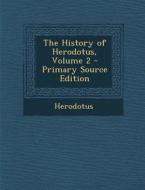 The History of Herodotus, Volume 2 - Primary Source Edition di Herodotus edito da Nabu Press