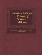 Bacon's Essays - Primary Source Edition di Franklin Fiske Heard, Richard Whately, Francis Bacon edito da Nabu Press