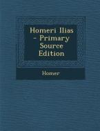 Homeri Ilias - Primary Source Edition di Homer edito da Nabu Press