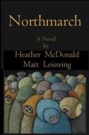 Northmarch di Heather Mcdonald, Matthew Leissring edito da Lulu.com