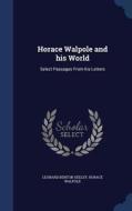 Horace Walpole And His World di Leonard Benton Seeley edito da Sagwan Press