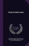 Grant In Saint Louis di Walter Barlow Stevens, William Kenny Bixby edito da Palala Press