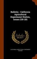 Bulletin - California Agricultural Experiment Station, Issues 235-251 edito da Arkose Press