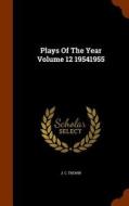 Plays Of The Year Volume 12 19541955 di J C Trewin edito da Arkose Press