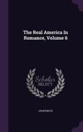 The Real America In Romance, Volume 6 di Anonymous edito da Palala Press