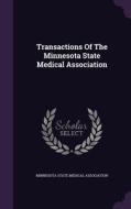 Transactions Of The Minnesota State Medical Association edito da Palala Press