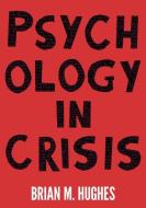 Psychology in Crisis di Brian Hughes edito da Macmillan Education UK