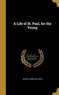 LIFE OF ST PAUL FOR THE YOUNG di George Ludington Weed edito da WENTWORTH PR