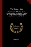 The Apocrypha: Translated Out of Greek and Latin Tongues, Being the Version Set Forth A.D. 1611 Compared with the Most A di Anonymous edito da CHIZINE PUBN