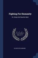 Fighting for Humanity: Or, Camp and Quarter-Deck di Oliver Otis Howard edito da CHIZINE PUBN