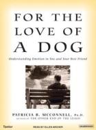 For the Love of a Dog: Understanding Emotion in You and Your Best Friend di Patricia B. McConnell edito da Tantor Media Inc