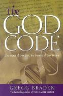 The God Code: The Secret of Our Past, the Promise of Our Future di Gregg Braden edito da HAY HOUSE