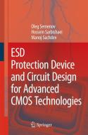 ESD Protection Device and Circuit Design for Advanced CMOS Technologies di Oleg Semenov, Hossein Sarbishaei, Manoj Sachdev edito da Springer-Verlag GmbH