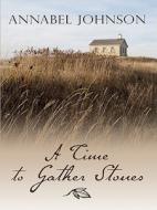 A Time to Gather Stones di Annabel Johnson edito da Thorndike Press