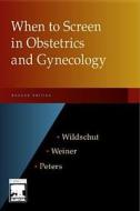 When To Screen In Obstetrics And Gynecology di Hajo I. J. Wildschut, Carl P. Weiner, Tim J. Peters edito da Elsevier - Health Sciences Division