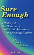 Sure Enough: A History of the Doctrine of Salvation--Assurance for Christian Leaders di John Gilmore, John W. Gilmore edito da AUTHORHOUSE