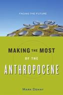 Making the Most of the Anthropocene di Mark Denny edito da Johns Hopkins University Press