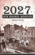 2027, New Madrid, Missouri di Arlington Nuetzel edito da America Star Books