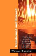 Transformed and Renewed: The True Story of a Pastor's Struggle with Depression di William Guthrie edito da OUTSKIRTS PR