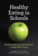 Healthy Eating in Schools: Evidence-Based Interventions to Help Kids Thrive di Catherine P. Cook-Cottone, Evelyn Tribole, Tracy L. Tylka edito da AMER PSYCHOLOGICAL ASSN