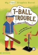 T-Ball Trouble di Cari Meister edito da STONE ARCH BOOKS