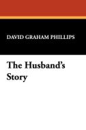 The Husband's Story di David Graham Phillips edito da Wildside Press