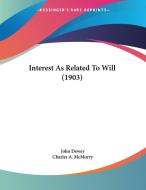 Interest as Related to Will (1903) di John Dewey edito da Kessinger Publishing