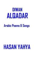 Diwan Alqadar: Arabic Poems & Songs di Hasan Yahya Ph. D. edito da Createspace
