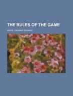 The Rules Of The Game di Stewart Edward White edito da Books Llc