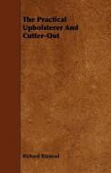 The Practical Upholsterer And Cutter-Out di Richard Bitmead edito da Sigaud Press