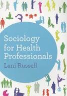 Sociology for Health Professionals di Lani Russell edito da PAPERBACKSHOP UK IMPORT