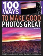 100 Ways To Make Good Photos Great di Peter Cope edito da David & Charles