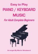 Easy-to-Play Piano / Keyboard Music di Martin Woodward edito da Lulu.com