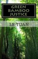 Green Bamboo Justice di Le Tuan edito da Createspace